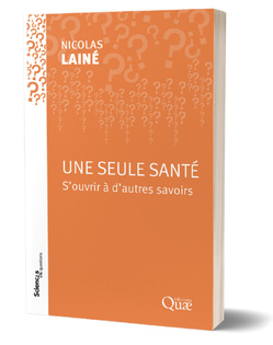 Parution : "Une seule santé. S'ouvrir à d'autres savoirs", par Nicolas Lainé aux éditions Quae